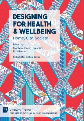 Designing for Health & Wellbeing: Home, City, Society - Jones, Matthew (Editor), and Rice, Louis (Editor), and Meraz, Fidel Alejandro (Editor)