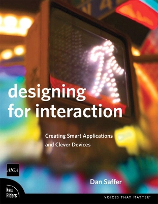 Designing for Interaction: Creating Smart Applications and Clever Devices - Saffer, Dan