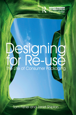 Designing for Re-Use: The Life of Consumer Packaging - Fisher, Tom, and Shipton, Janet