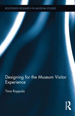 Designing for the Museum Visitor Experience - Roppola, Tiina