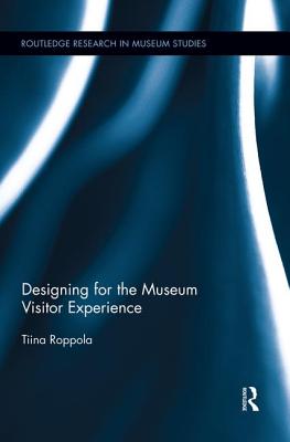 Designing for the Museum Visitor Experience - Roppola, Tiina