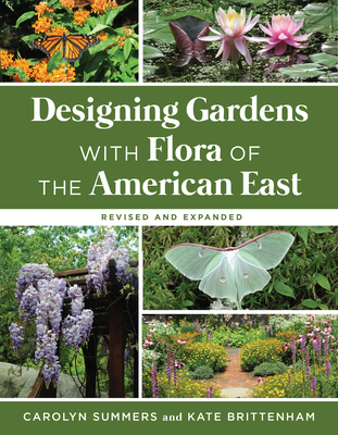 Designing Gardens with Flora of the American East, Revised and Expanded - Summers, Carolyn, Ms., and Brittenham, Kate
