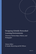 Designing Globally Networked Learning Environments: Visionary Partnerships, Policies, and Pedagogies