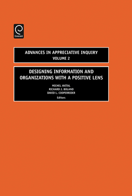 Designing Information and Organizations with a Positive Lens - Avital, Michel (Editor), and Boland, Richard J (Editor), and Cooperrider, David L (Editor)