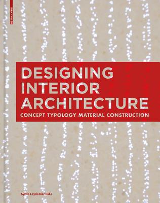 Designing Interior Architecture: Concept, Typology, Material, Construction - Leydecker, Sylvia (Editor)