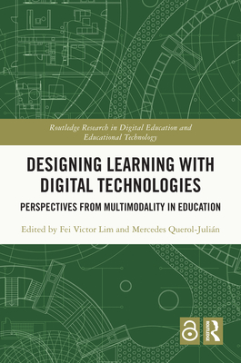 Designing Learning with Digital Technologies: Perspectives from Multimodality in Education - Lim, Fei Victor (Editor), and Querol-Julin, Mercedes (Editor)