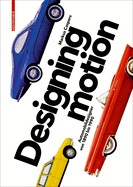 Designing Motion: Automobildesigner Von 1890 Bis 1990