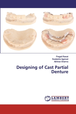 Designing of Cast Partial Denture - Rawat, Pragati, and Agarwal, Swatantra, and Sharma, Abhinav