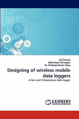 Designing of Wireless Mobile Data Loggers - Parkash, Jai, and Chrungoo, Addwiteey, and Rana, Pradeep Kumar, Dr.