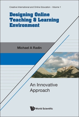 Designing Online Teaching & Learning Environment: An Innovative Approach - Michael a Radin