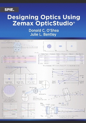 Designing Optics Using Zemax OpticStudio - O'Shea, Donald C., and Bentley, Julie L.