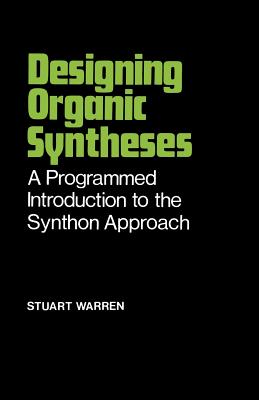Designing Organic Syntheses: A Programmed Introduction to the Synthon Approach - Warren, Stuart