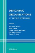 Designing Organizations: 21st Century Approaches - Burton, Richard M (Editor), and Eriksen, Bo (Editor), and Hkonsson, Dorthe Djbak (Editor)