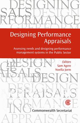 Designing Performance Appraisals: Assessing Needs and Designing Performance Management Systems in the Public Sector - Agere, Sam (Editor), and Jorm, Noella (Editor)