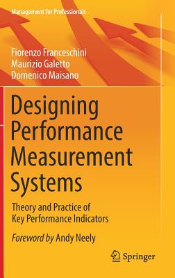 Designing Performance Measurement Systems: Theory and Practice of Key Performance Indicators - Franceschini, Fiorenzo, and Galetto, Maurizio, and Maisano, Domenico