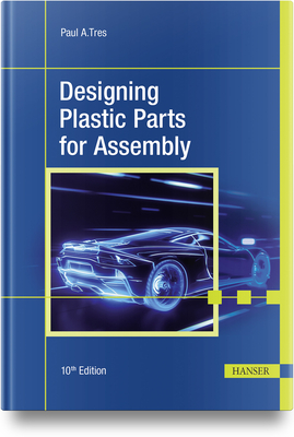 Designing Plastic Parts for Assembly - Tres, Paul A