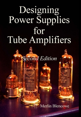 Designing Power Supplies for Valve Amplifiers, Second Edition - Blencowe, Merlin