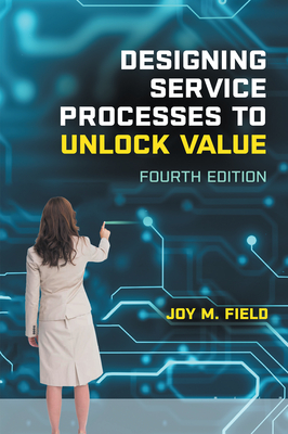 Designing Service Processes to Unlock Value - Field, Joy M