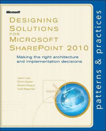 Designing Solutions for Microsoft Sharepoint 2010: Making the Right Architecture and Implementation Decisions