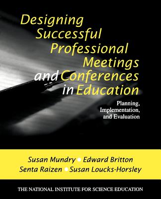 Designing Successful Professional Meetings and Conferences in Education: Planning, Implementation, and Evaluation - Mundry, Susan E, and Britton, Edward, and Raizen, Senta A