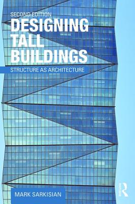 Designing Tall Buildings: Structure as Architecture - Sarkisian, Mark