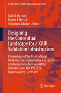 Designing the Conceptual Landscape for a XAIR Validation Infrastructure: Proceedings of the International Workshop on Designing the Conceptual Landscape for a XAIR Validation Infrastructure, DCLXVI 2024, Kaiserslautern, Germany