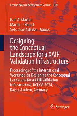Designing the Conceptual Landscape for a XAIR Validation Infrastructure: Proceedings of the International Workshop on Designing the Conceptual Landscape for a XAIR Validation Infrastructure, DCLXVI 2024, Kaiserslautern, Germany - Al Machot, Fadi (Editor), and Horsch, Martin T. (Editor), and Scholze, Sebastian (Editor)