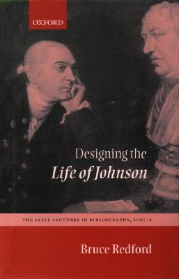 Designing the Life of Johnson: The Lyell Lectures, 2001-2002 - Redford, Bruce