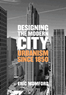 Designing the Modern City: Urbanism Since 1850