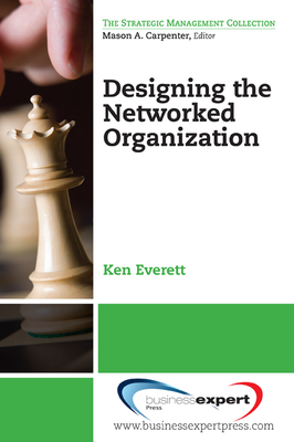 Designing the Networked Organization - Everett, Ken