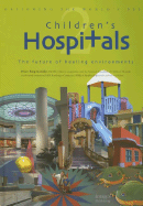 Designing the World's Best Children's Hospitals 2: The Future of Healing Environments