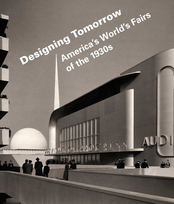 Designing Tomorrow: America's World's Fairs of the 1930s - Schiavo, Laura B (Editor), and Rydell, Robert W (Editor), and Bokovoy, Matthew (Contributions by)