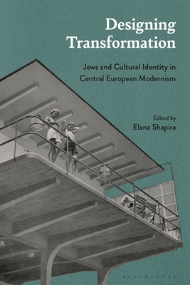 Designing Transformation: Jews and Cultural Identity in Central European Modernism - Shapira, Elana (Editor)