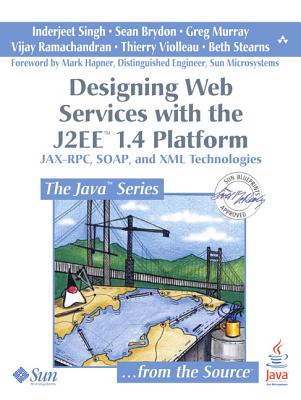 Designing Web Services with the J2ee 1.4 Platform: Jax-RPC, Soap, and XML Technologies - Singh, Inderjeet, and Brydon, Sean, and Murray, Greg