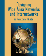 Designing Wide Area Networks and Internetworks: A Practical Guide: A Practical Guide