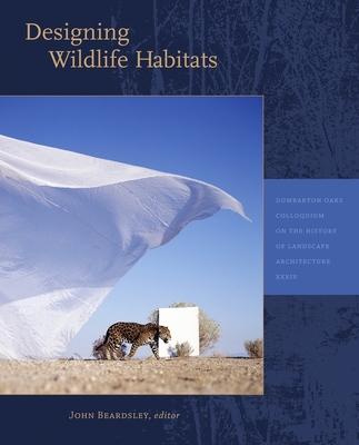 Designing Wildlife Habitats - Beardsley, John (Editor), and Calis, B Deniz (Contributions by), and Carruthers, Jane (Contributions by)