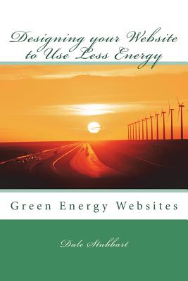 Designing your Website to Use Less Energy: Green Energy Websites - Stubbart, Dale