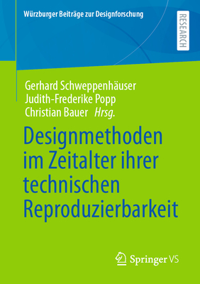 Designmethoden Im Zeitalter Ihrer Technischen Reproduzierbarkeit - Schweppenh?user, Gerhard (Editor), and Popp, Judith-Frederike (Editor), and Bauer, Christian (Editor)