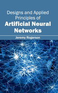 Designs and Applied Principles of Artificial Neural Networks