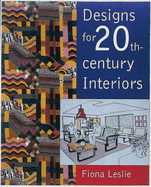 Designs for 20th Century Interiors - Leslie, Fiona