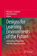 Designs for Learning Environments of the Future: International Perspectives from the Learning Sciences