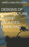 Designs of Aquaculture Shrimp Facilities (Jaime Paz)
