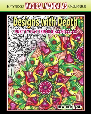 Designs With Depth: Pretty Patterns & Mandalas - Land, Heather