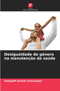 Desigualdade de g?nero na manuten??o da sade