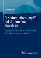 Desinformationsangriffe Auf Unternehmen Abwehren: Das Dunkle Gesch?ft Mit Fake News & Co Und Wie Man Sie Bek?mpft