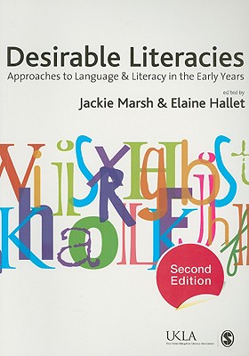 Desirable Literacies: Approaches to Language and Literacy in the Early Years - Marsh, Jackie, Professor (Editor), and Hallet, Elaine, Dr. (Editor)