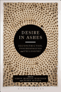 Desire in Ashes: Deconstruction, Psychoanalysis, Philosophy