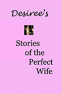 Desiree's Stories of the Perfect Wife