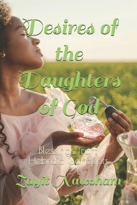 Desires of the Daughters of God: Blessings from Hebraic Concepts - Swan, Olive, and Nawsham, Zayit