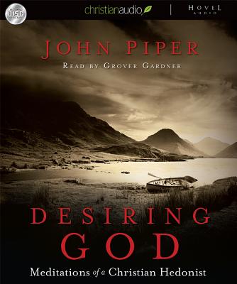 Desiring God: Meditations of a Christian Hedonist - Piper, John, and Gardner, Grover, Professor (Narrator)